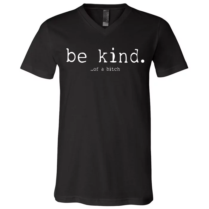 Be Kind Of A Bitch Funny V-Neck T-Shirt