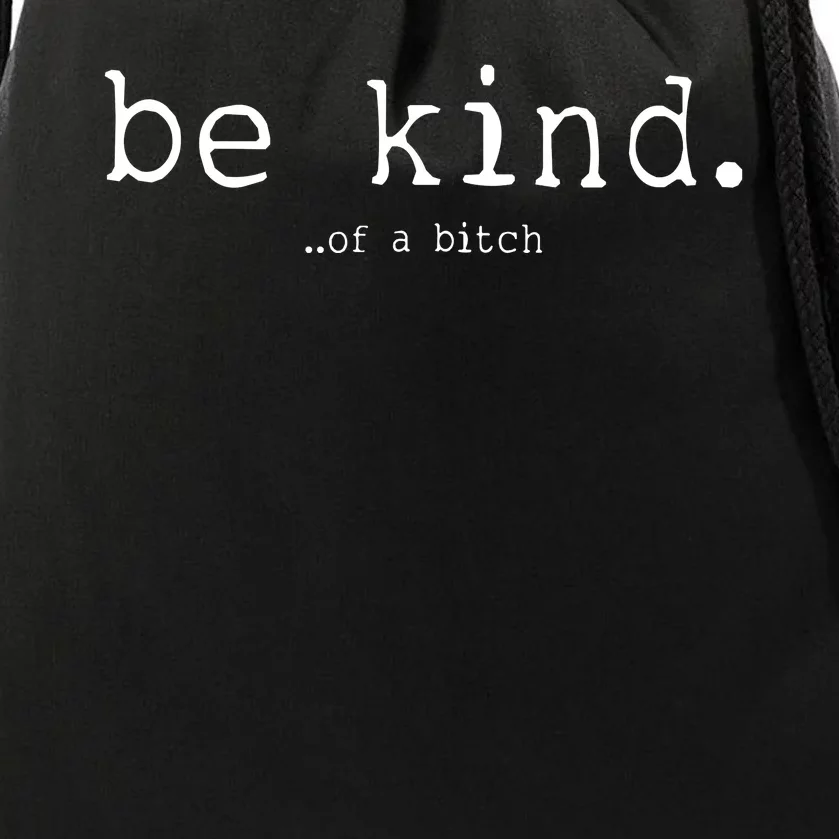 Be Kind Of A Bitch Funny Drawstring Bag