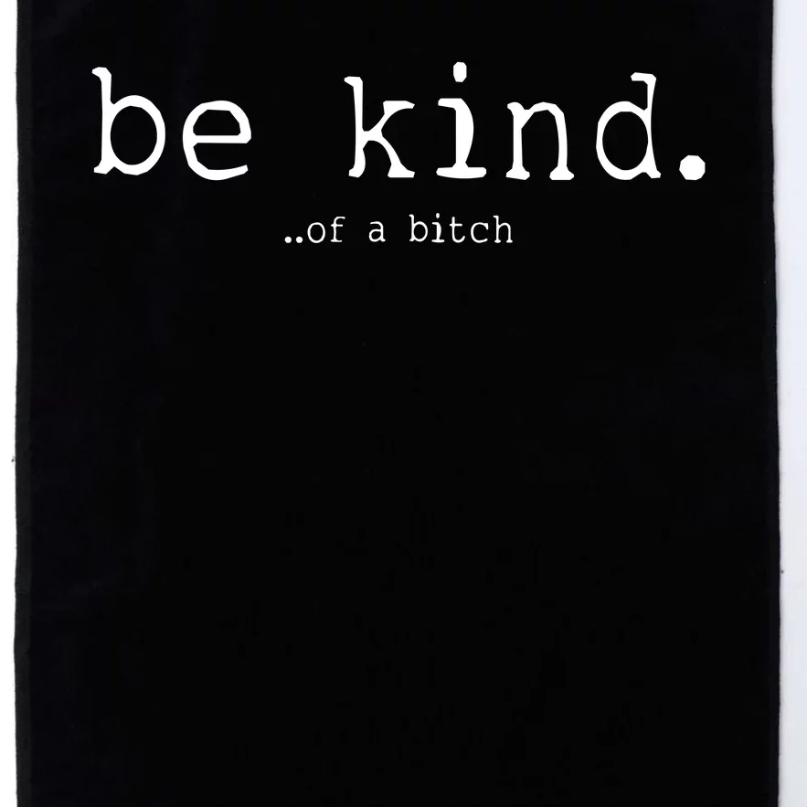 Be Kind Of A Bitch Funny Platinum Collection Golf Towel