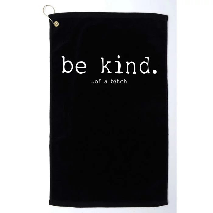 Be Kind Of A Bitch Funny Platinum Collection Golf Towel