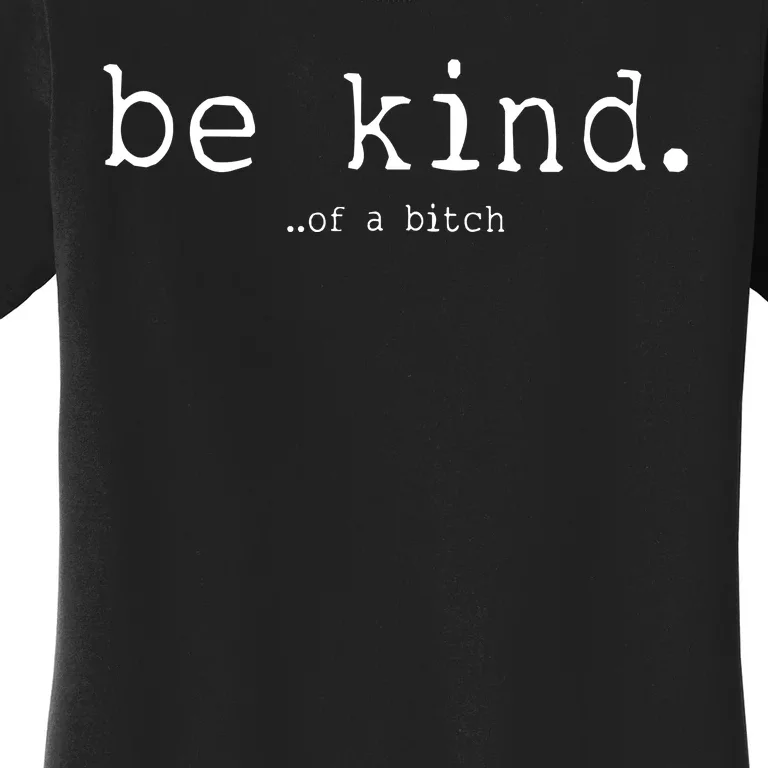 Be Kind Of A Bitch Funny Women's T-Shirt