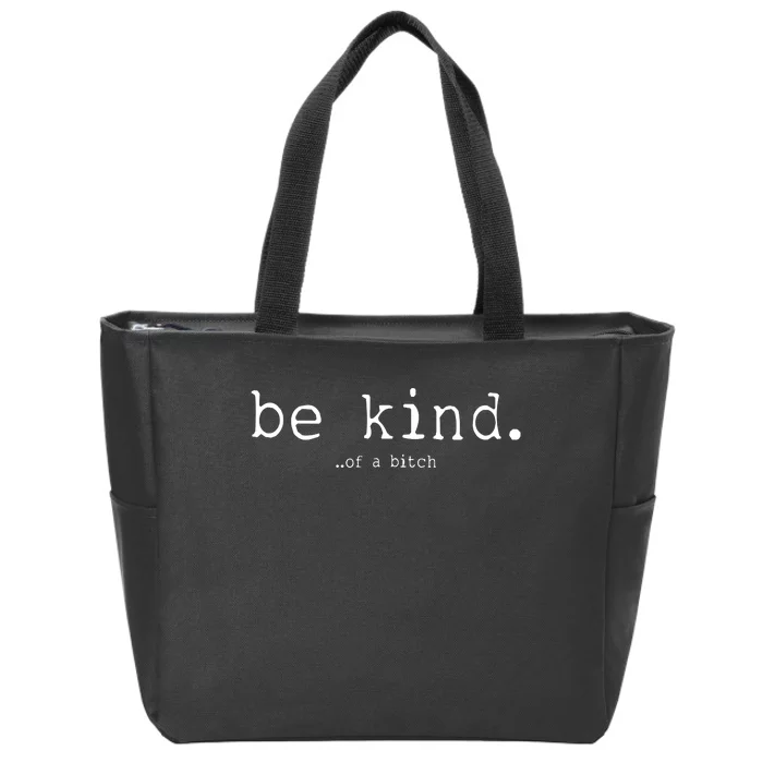 Be Kind Of A Bitch Funny Zip Tote Bag