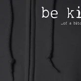 Be Kind Of A Bitch Funny Full Zip Hoodie