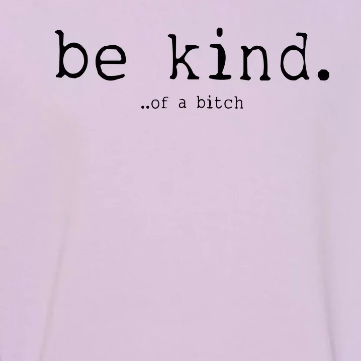 Be Kind Of A Bitch Funny Garment-Dyed Sweatshirt