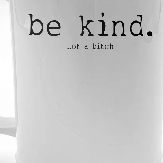 Be Kind Of A Bitch Funny Front & Back Beer Stein