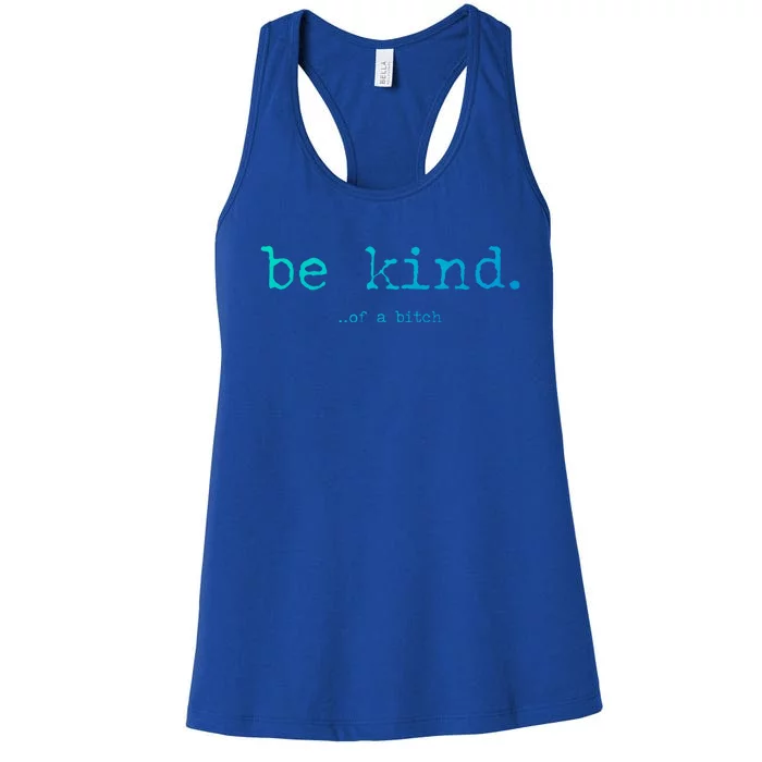 Be Kind Of A Bitch Funny Gift Women's Racerback Tank