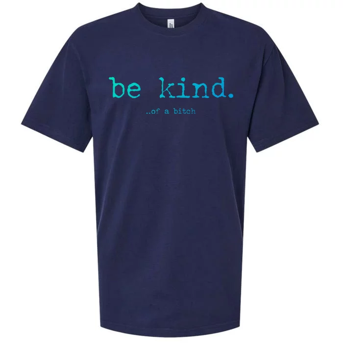 Be Kind Of A Bitch Funny Gift Sueded Cloud Jersey T-Shirt