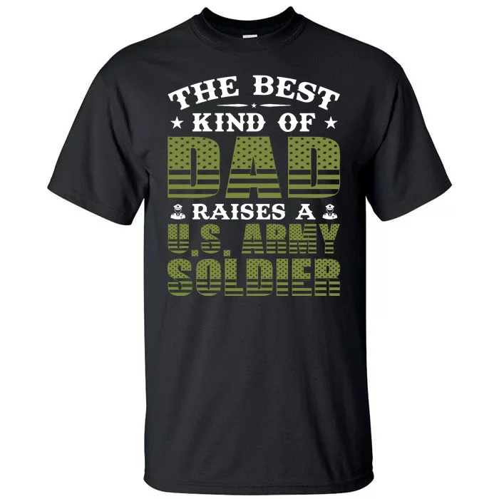 Best Kind Of Dad Raised A US Army Soldier Tall T-Shirt