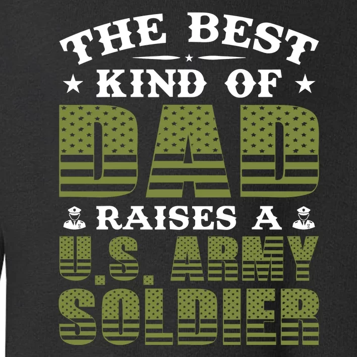 Best Kind Of Dad Raised A US Army Soldier Toddler Sweatshirt