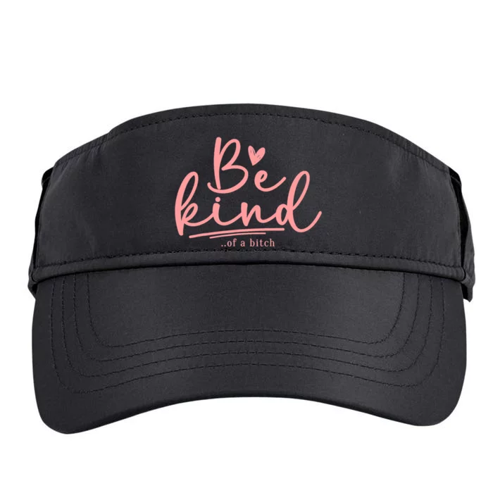 Be Kind Of A Bitch Funny Adult Drive Performance Visor