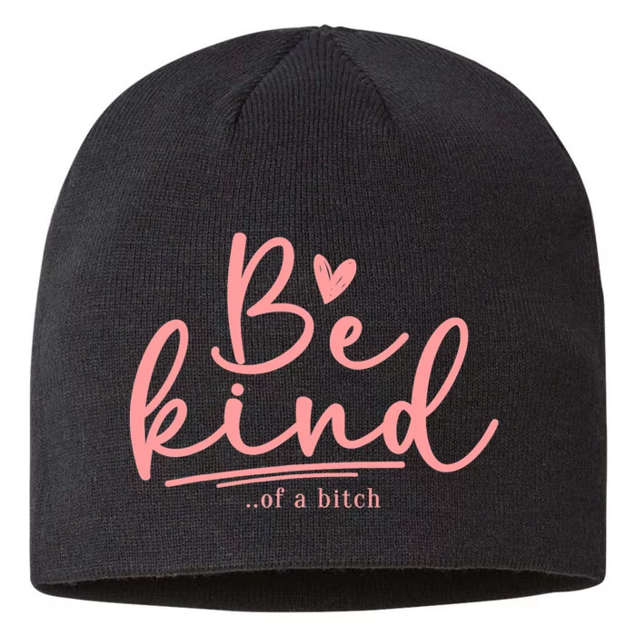 Be Kind Of A Bitch Funny 8 1/2in Sustainable Knit Beanie