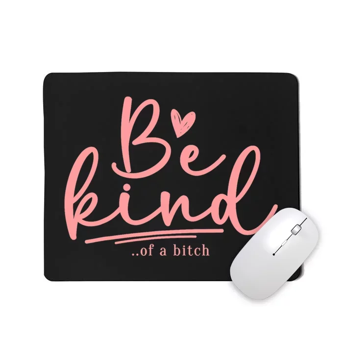 Be Kind Of A Bitch Funny Mousepad