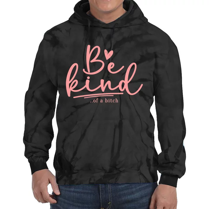 Be Kind Of A Bitch Funny Tie Dye Hoodie