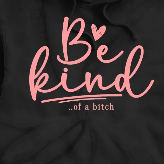 Be Kind Of A Bitch Funny Tie Dye Hoodie