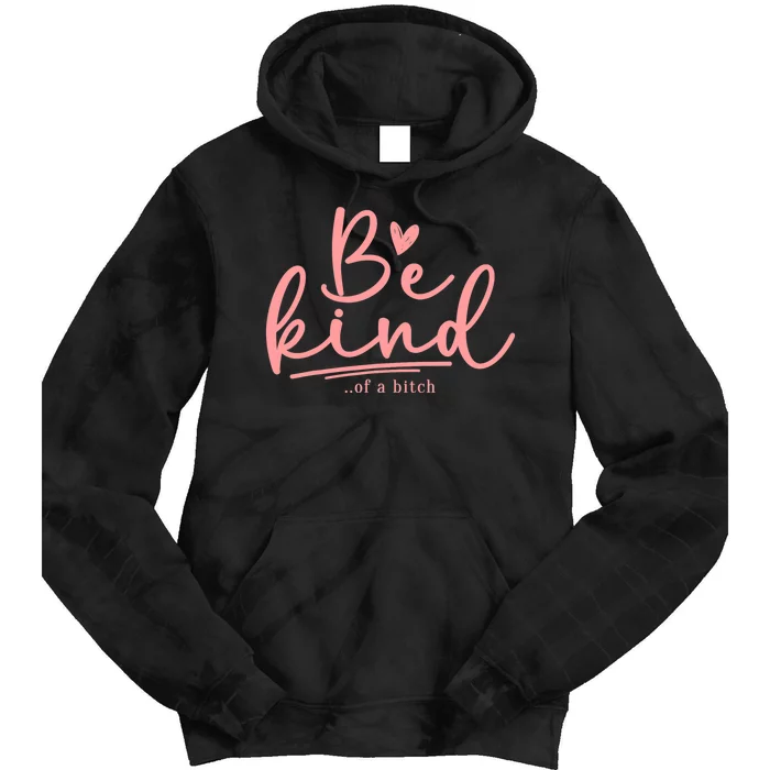 Be Kind Of A Bitch Funny Tie Dye Hoodie