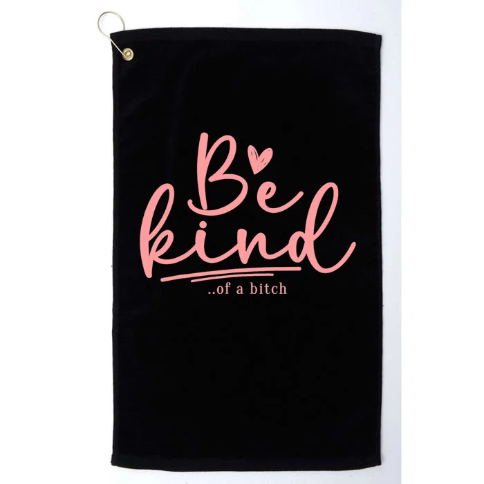 Be Kind Of A Bitch Funny Platinum Collection Golf Towel