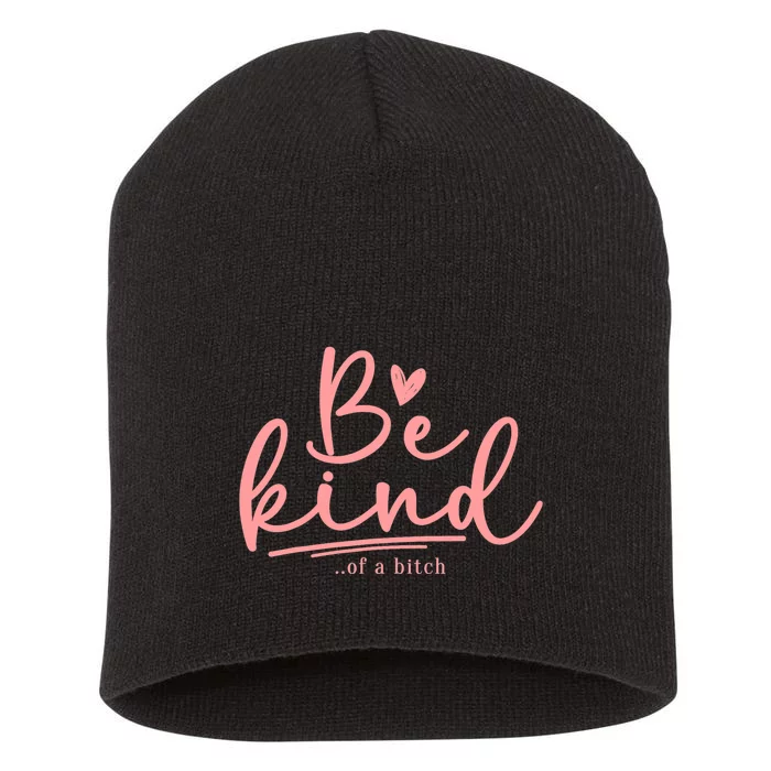 Be Kind Of A Bitch Funny Short Acrylic Beanie