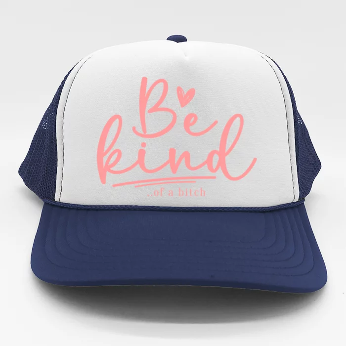 Be Kind Of A Bitch Funny Trucker Hat