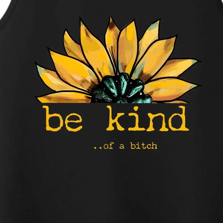 Be Kind Of A Bitch Sunflower Funny Quote Design Performance Tank