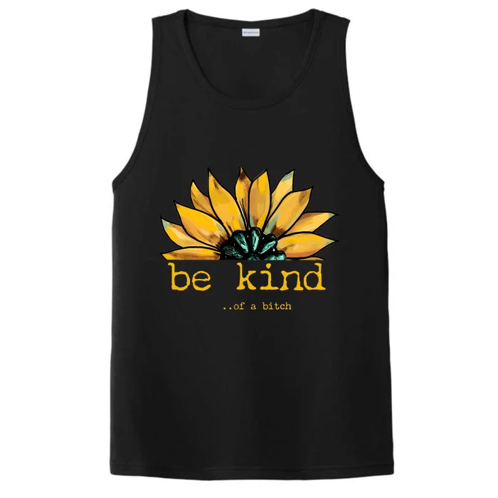 Be Kind Of A Bitch Sunflower Funny Quote Design Performance Tank