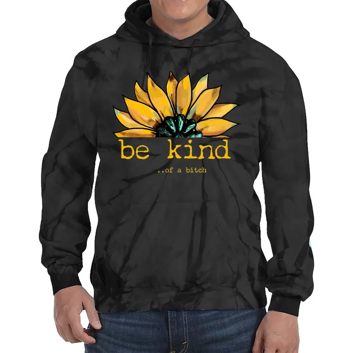 Be Kind Of A Bitch Sunflower Funny Quote Design Tie Dye Hoodie