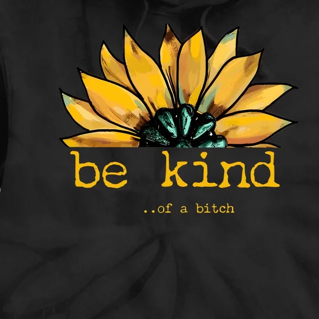 Be Kind Of A Bitch Sunflower Funny Quote Design Tie Dye Hoodie