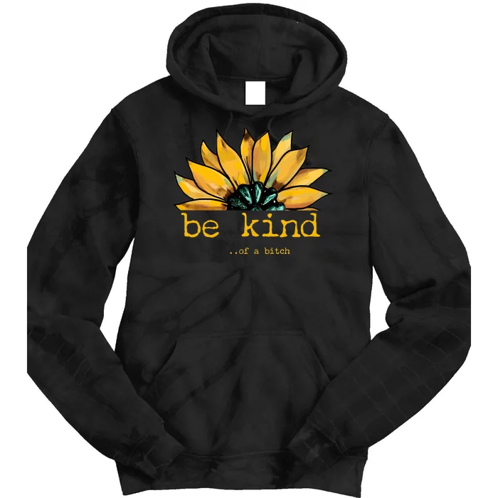 Be Kind Of A Bitch Sunflower Funny Quote Design Tie Dye Hoodie