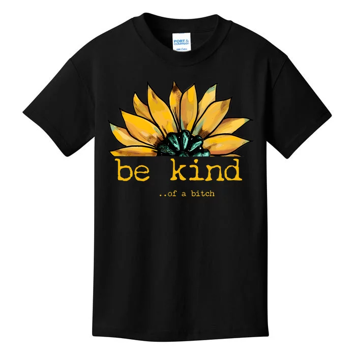 Be Kind Of A Bitch Sunflower Funny Quote Design Kids T-Shirt