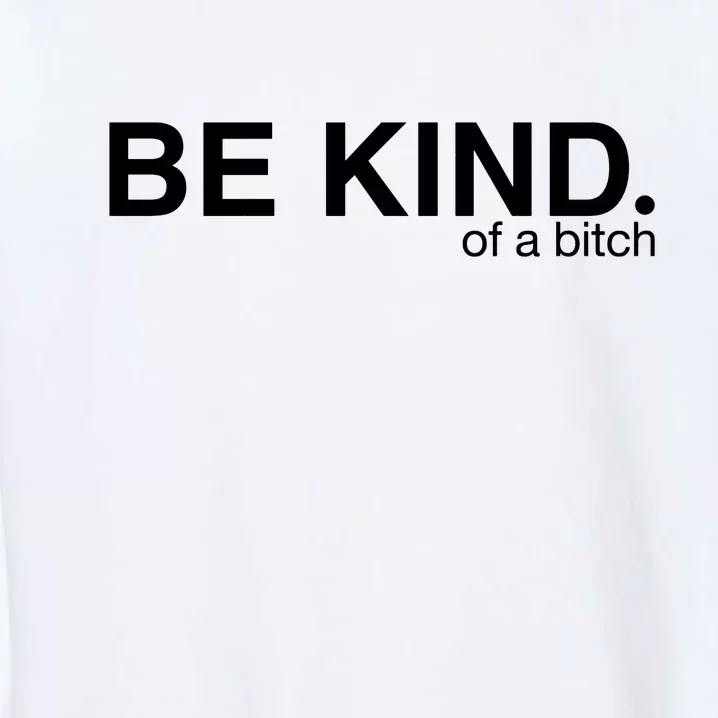 Be Kind Of A Bitch Garment-Dyed Sweatshirt