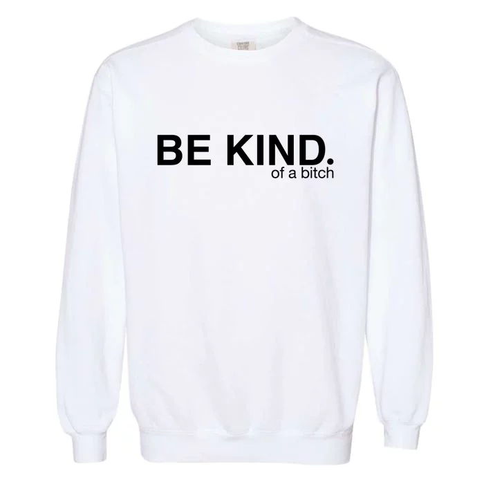 Be Kind Of A Bitch Garment-Dyed Sweatshirt