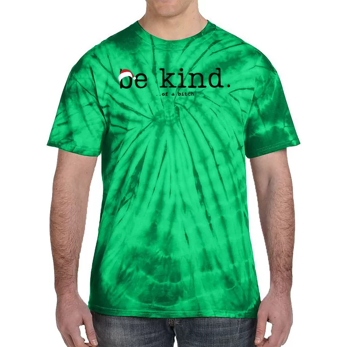 Be Kind Of A Bitch Funny Christmas Tie-Dye T-Shirt