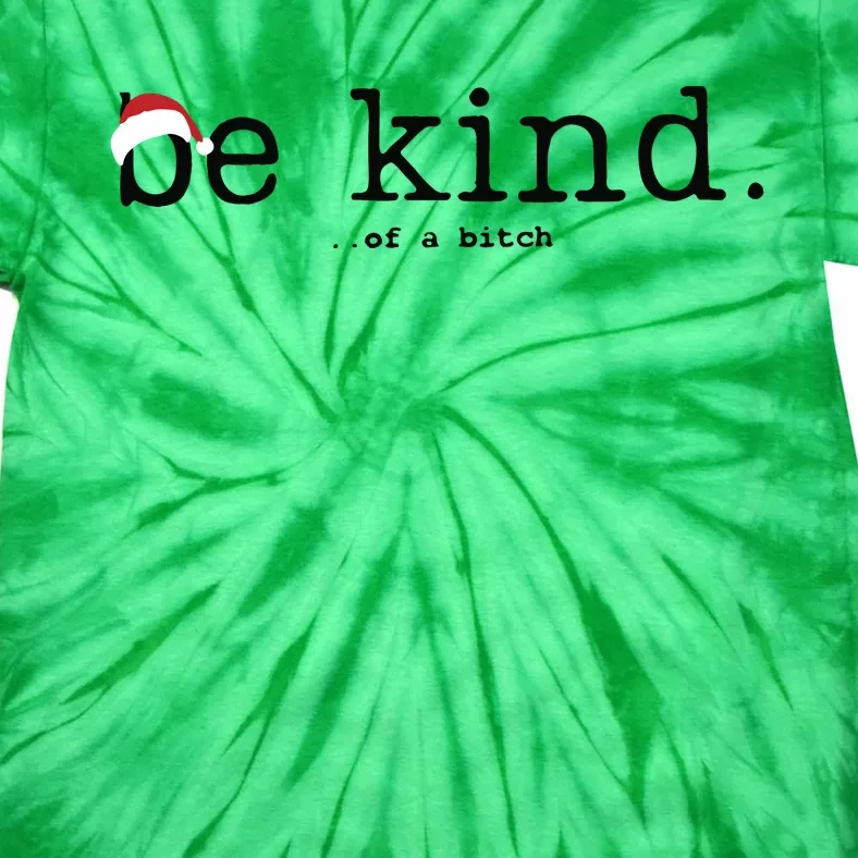 Be Kind Of A Bitch Funny Christmas Tie-Dye T-Shirt