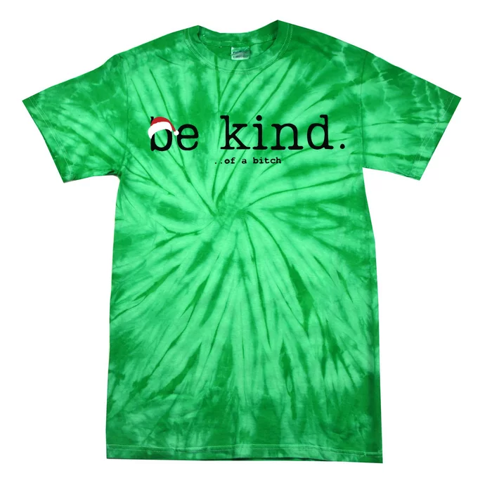 Be Kind Of A Bitch Funny Christmas Tie-Dye T-Shirt