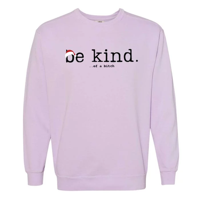 Be Kind Of A Bitch Funny Christmas Garment-Dyed Sweatshirt