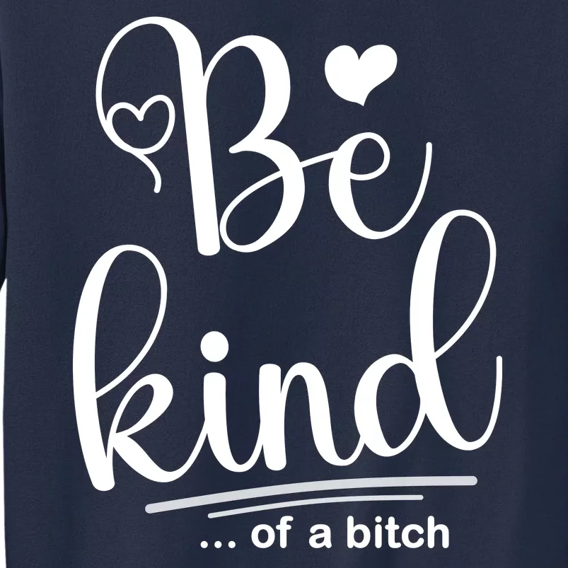 Be Kind ...Of A Bitch Sweatshirt