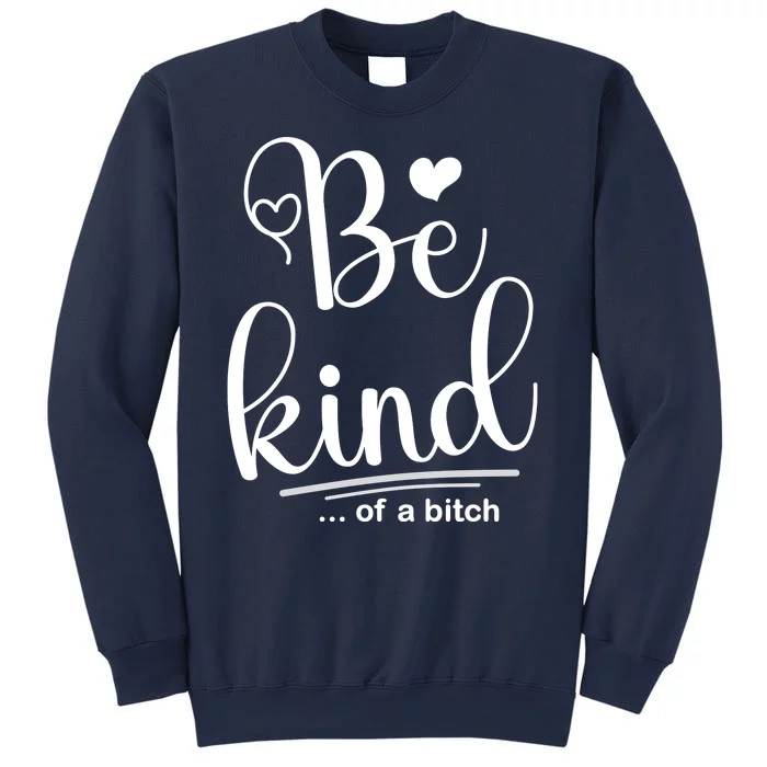 Be Kind ...Of A Bitch Sweatshirt