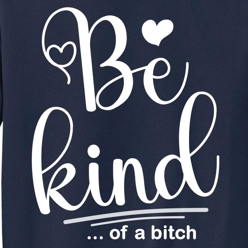 Be Kind ...Of A Bitch Tall Sweatshirt