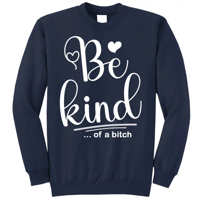 Be Kind ...Of A Bitch Tall Sweatshirt