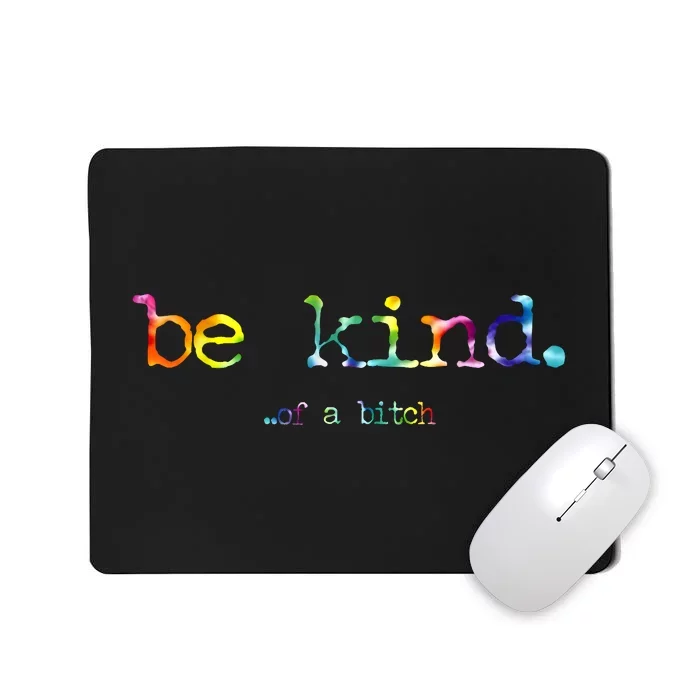 Be Kind Of A Bitch Tie Dye Mousepad