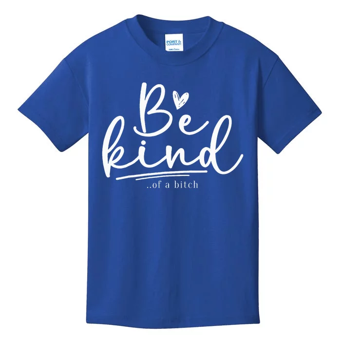 Be Kind Of A Bitch Funny Sarcastic Saying Kindness Kids T-Shirt