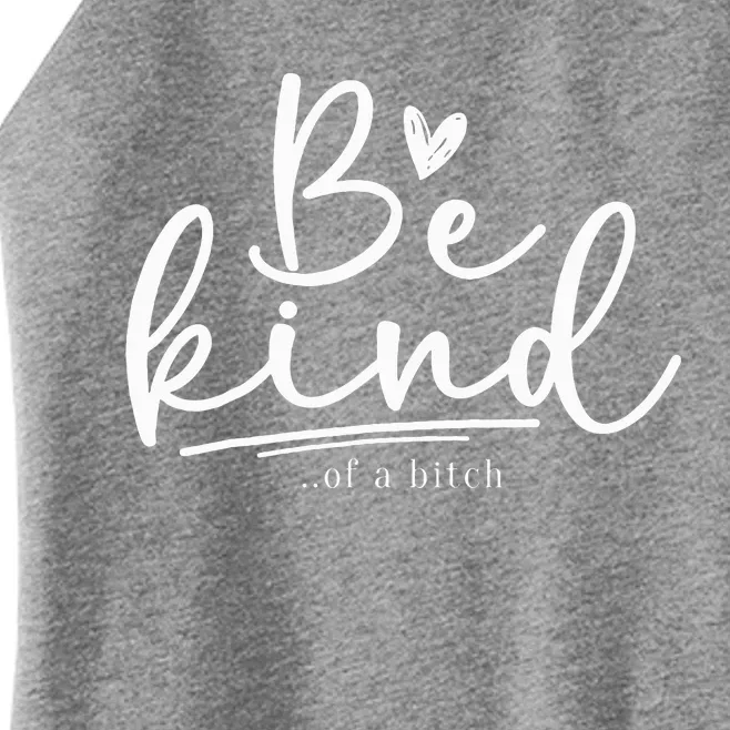 Be Kind Of A Bitch Funny Sarcastic Saying Kindness Women’s Perfect Tri Rocker Tank