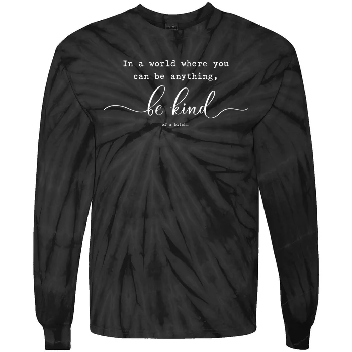 Be Kind Of A Bitch Funny Sarcastic Life Tip Advice Tie-Dye Long Sleeve Shirt