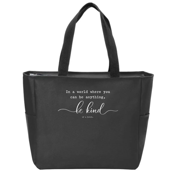 Be Kind Of A Bitch Funny Sarcastic Life Tip Advice Zip Tote Bag