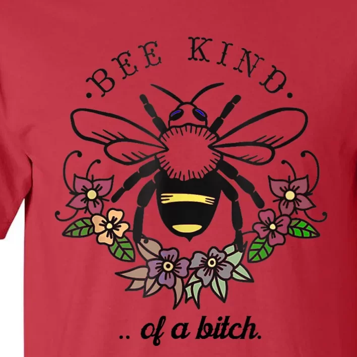 Be Kind Of A Bit.Ch Funny Be Kind Shirts With Bee For Women Tall T-Shirt