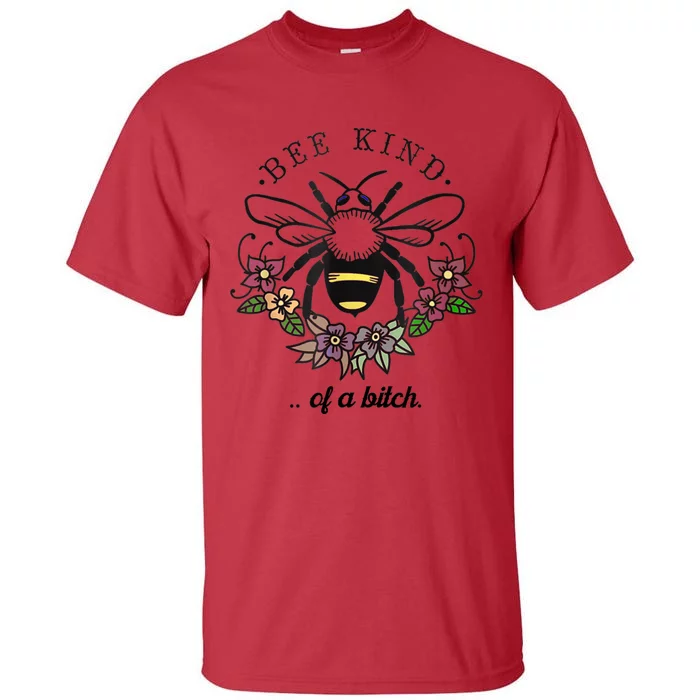 Be Kind Of A Bit.Ch Funny Be Kind Shirts With Bee For Women Tall T-Shirt