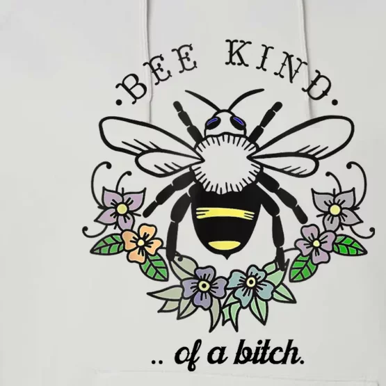 Be Kind Of A Bit.Ch Funny Be Kind Shirts With Bee For Women Performance Fleece Hoodie