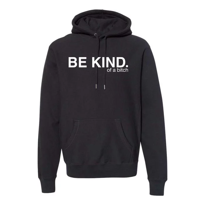 Be Kind Of A Bitch Funny Premium Hoodie