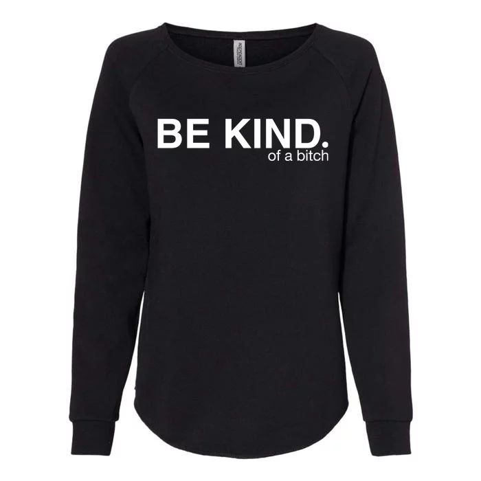 Be Kind Of A Bitch Funny Womens California Wash Sweatshirt