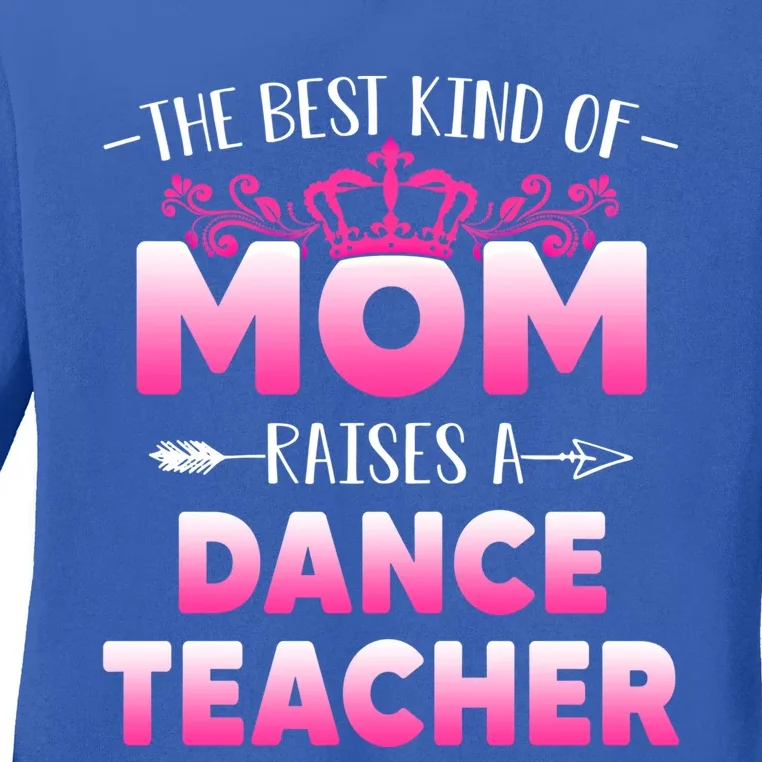 Best Kind Of Mom Raises A Dance Teacher Floral Mother's Day Gift Ladies Long Sleeve Shirt