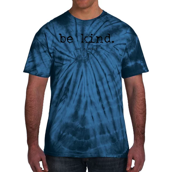 Be Kind Of A Bitch Funny Trendy Design Tie-Dye T-Shirt